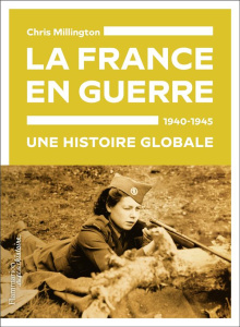 La France en guerre, 1940-1945. Une histoire globale - Millington Chris ; Béru Marie-Anne de