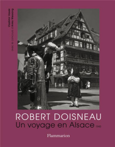 Robert Doisneau. Un voyage en Alsace, 1945 - Vasak Vladimir ; Wessang Anka
