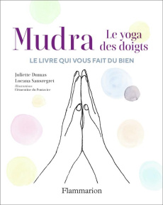 Mudra. Le yoga des doigts. Avec 50 cartes - Dumas Juliette ; Sansregret Locana ; Du Pontavice
