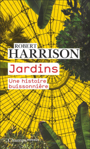 Jardins. Une histoire buissonnière - Harrison Robert ; Naugrette Florence