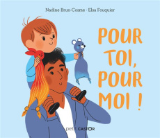 Pour toi, pour moi ! Petit castor - Brun-Cosme Nadine ; Fouquier Elsa