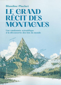 Le Grand récit des montagnes. Une randonnée scientifique à la découverte des lois du monde - Pluchet Blandine ; Locteau Laëtitia