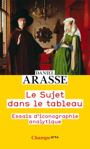Le sujet dans le tableau. Essais d'iconographie analytique - Arasse Daniel