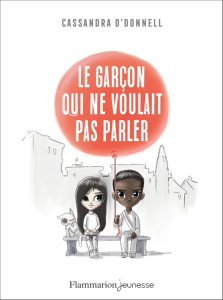 Le garçon qui ne voulait pas parler - O'Donnell Cassandra ; Xavier Jean-Mathias