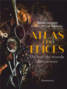 Atlas des épices. Un tour du monde des saveurs en 50 recettes et rencontres - Paradin Migotto Beena ; Roellinger Olivier ; Const