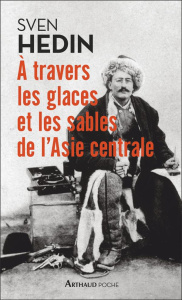 A travers les glaces et les sables de l'Asie centrale - Hedin Sven ; Lanni Dominique ; Rabot Charles