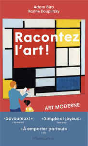 Racontez l'art !. Art moderne. Des Fauves aux performeurs - Douplitzky Karine ; Biro Adam