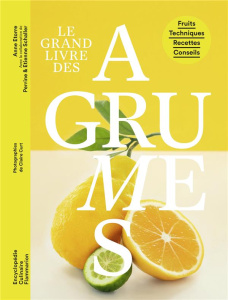 Le grand livre des agrumes - Etorre Anne ; Schaller Perrine ; Schaller Etienne