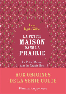 La Petite maison dans la prairie : La petite maison dans les grands bois - Ingalls Wilder Laura ; Chapouton Anne-Marie