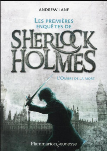 Les premières enquêtes de Sherlock Holmes Tome 1 : L'ombre de la mort - Lane Andrew ; Hermet Marie
