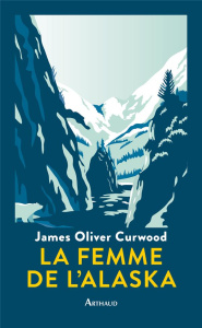 La femme de l'Alaska - Curwood James Oliver ; Lanni Dominique ; Savin Tri