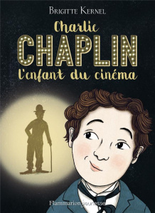 Charlie Chaplin, l'enfant du cinéma - Kernel Brigitte