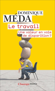 Le Travail. Une valeur en voie de disparition ? - Méda Dominique