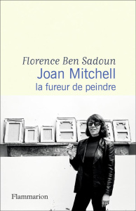 Joan Mitchell. La fureur de peindre - Ben Sadoun Florence