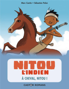 Nitou l'Indien Tome 9 : A cheval, Nitou ! - Cantin Marc ; Pelon Sébastien