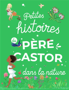 Petites Histoires du Père Castor dans la nature - COLLECTIF