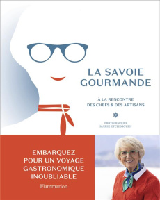 La Savoie gourmande de Mercotte. A la rencontre des chefs & des artisans - MERCOTTE/ETCHEGOYEN