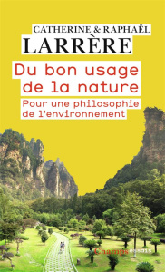 Du bon usage de la nature. Pour une philosophie de l'environnement - Larrère Raphaël ; Larrère Catherine
