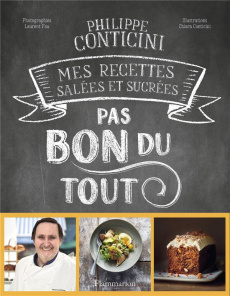 Pas bon du tout. Mes recettes salées et sucrées - Conticini Philippe ; Conticini Chiara ; Fau Lauren