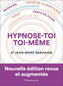 Hypnose-toi toi-même. Edition revue et augmentée - Benhaiem Jean-Marc