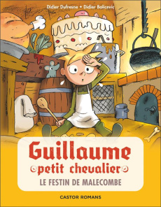 Guillaume petit chevalier Tome 8 : Le festin de Malecombe - Balicevic Didier ; Dufresne Didier