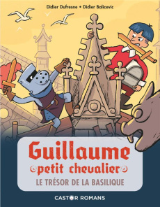 Guillaume petit chevalier Tome 8 : Le Trésor de la basilique - Dufresne Didier ; Balicevic Didier