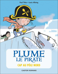 Plume le pirate Tome 8 : Cap au Pôle Nord - Thiès Paul ; Alloing Louis