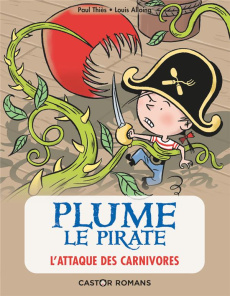 Plume le pirate Tome 5 : L'attaque des carnivores - Thiès Paul ; Louis Alloing