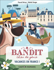 Bandit, chien de génie Tome 5 : Vacances en France ! - Brissy Pascal ; Mehdi Doigts
