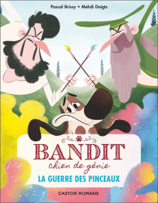 Bandit, chien de génie Tome 6 : La guerre des pinceaux - Brissy Pascal ; Mehdi Doigts