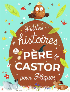 Petites histoires du Père Castor pour Pâques - COLLECTIF
