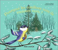 Pourquoi les conifères sont-ils toujours verts ? - Troffigué Violaine ; Bouvarel Crescence