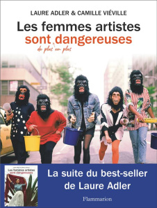 Les femmes artistes sont de plus en plus dangereuses - Adler Laure ; Viéville Camille