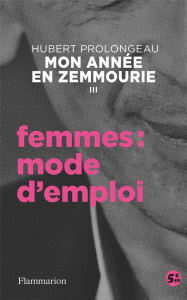 Mon année en Zemmourie Tome 3 : Femmes : mode d'emploi - Prolongeau Hubert