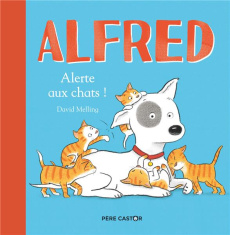 Alfred. Alerte aux chats ! - Melling David ; Delarbre Alice