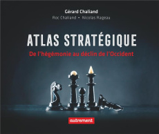 Atlas stratégique. De l’hégémonie au déclin de l’Occident - Chaliand Gérard ; Chaliand Roc ; Rageau Nicolas