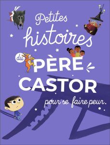 Petites histoires du Père Castor pour se faire peur - COLLECTIF