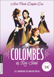 Les Colombes du Roi-Soleil Tome 1 : Les comédiennes de Monsieur Racine - Desplat-Duc Anne-Marie