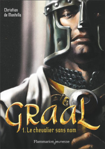 Graal Tome 1 : Le chevalier sans nom - Montella Christian de