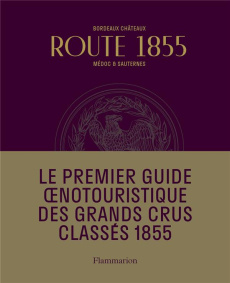 Route 1855. Médoc & du Sauternes. Guide oenotouristique - Chenebier Eric ; Bern Stéphane