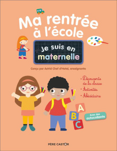 Je suis en maternelle. Ma rentrée à l'école - Chef d'Hotel Astrid ; Le Neillon Gaël