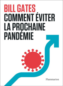 Comment éviter la prochaine pandémie - Gates Bill ; Clarinard Raymond ; Talaga Leslie