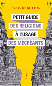 Petit Guide des religions à l'usage des mécréants - Botton Alain de ; Aoustin Jean-Pierre
