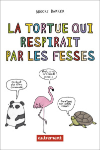 La tortue qui respirait par les fesses - Barker Brooke ; Harcourt Fleur d'