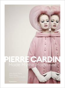 Pierre Cardin. Mode Mythe Modernité - Hesse Jean-Pascal ; Pelegry Pierre ; Gaultier Jean