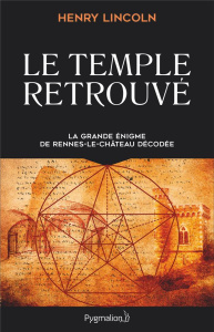 Le Temple retrouvé. La grande énigme de Rennes-Le-Château décodée - Lincoln Henry ; Valensin Charlyne