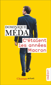 C’étaient les années Macron - Dominique Meda