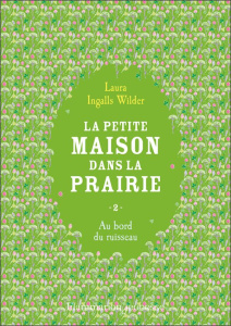LA PETITE MAISON DANS LA PRAIRIE - VOL02 - AU BORD DU RUISSEAU - INGALLS WILDER LAURA