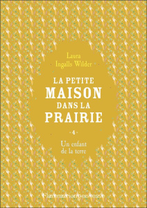 La Petite maison dans la prairie Tome 4 : Un enfant de la terre - Ingalls Wilder Laura ; Jemmaire Marie-Agnès ; Seyr