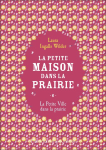La Petite maison dans la prairie Tome 6 : La petite ville dans la prairie - Ingalls Wilder Laura ; Cazier Catherine ; Orsot-Na